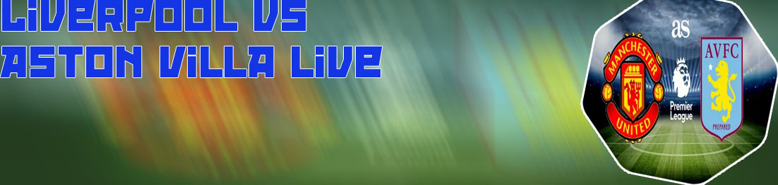 Aston villa live