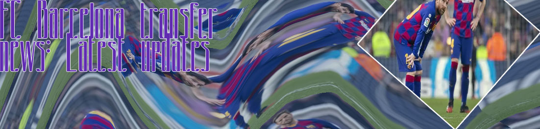 Fc barcelona latest transfer news