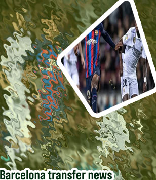 Latest barca transfer news now